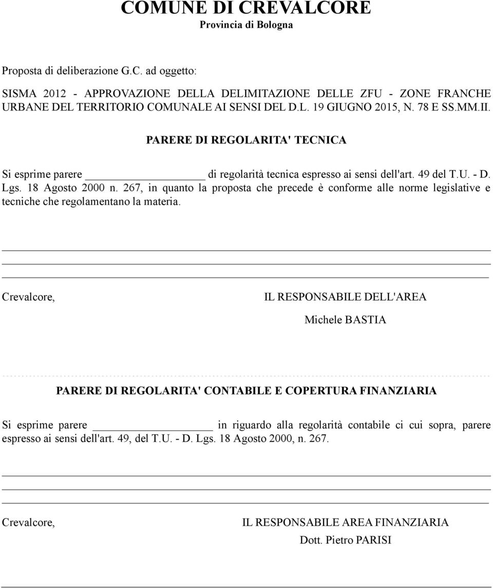 267, in quanto la proposta che precede è conforme alle norme legislative e tecniche che regolamentano la materia.