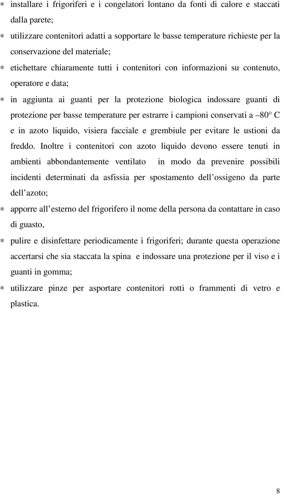 temperature per estrarre i campioni conservati a 80 C e in azoto liquido, visiera facciale e grembiule per evitare le ustioni da freddo.