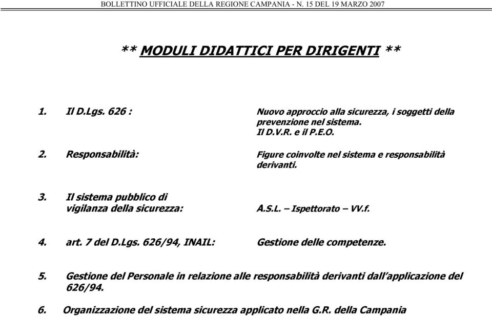 Il sistema pubblico di vigilanza della sicurezza: A.S.L. Ispettorato VV.f. 4. art. 7 del D.Lgs.