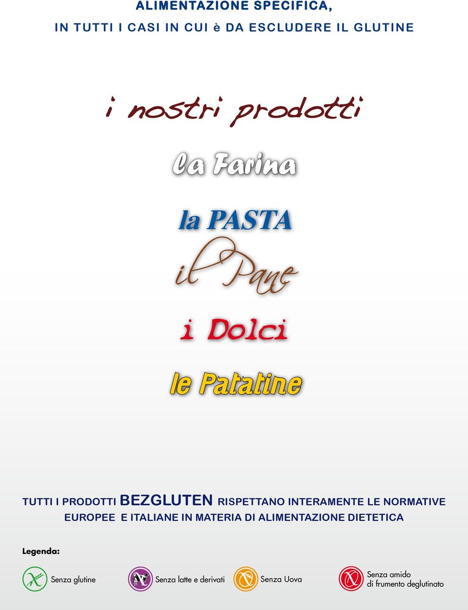 RISPETTANO INTERAMENTE LE NORMATIVE EUROPEE E ITALIANE IN MATERIA DI ALIMENTAZIONE