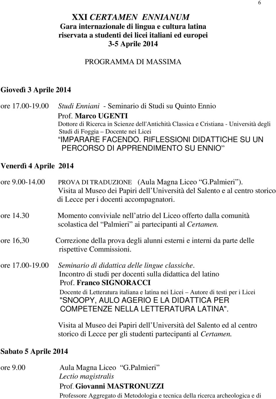 Marco UGENTI Dottore di Ricerca in Scienze dell'antichità Classica e Cristiana - Università degli Studi di Foggia Docente nei Licei IMPARARE FACENDO.