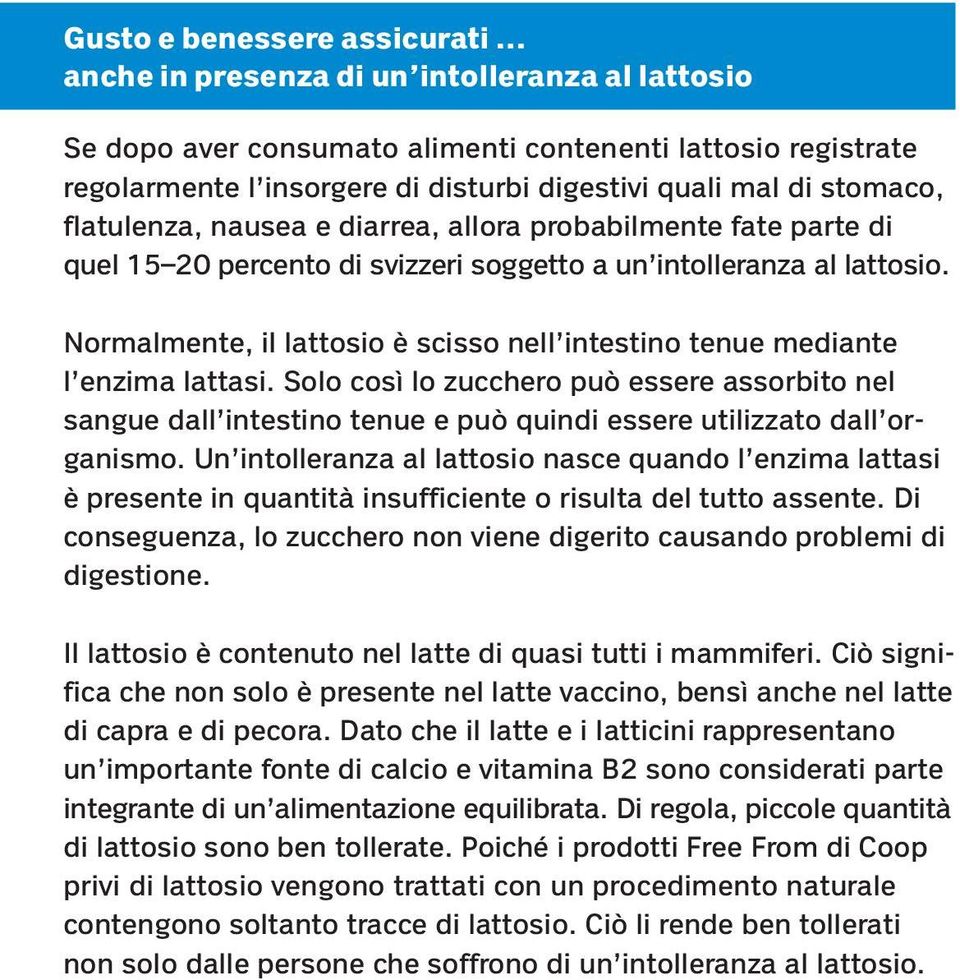 Normalmente, il lattosio è scisso nell intestino tenue mediante l enzima lattasi.