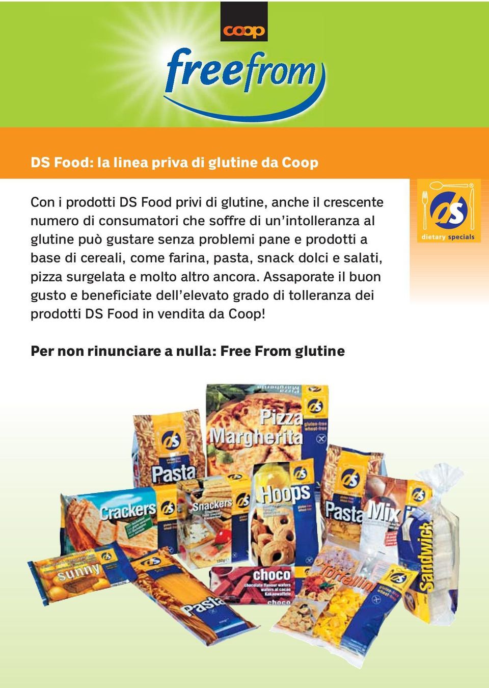 come farina, pasta, snack dolci e salati, pizza surgelata e molto altro ancora.