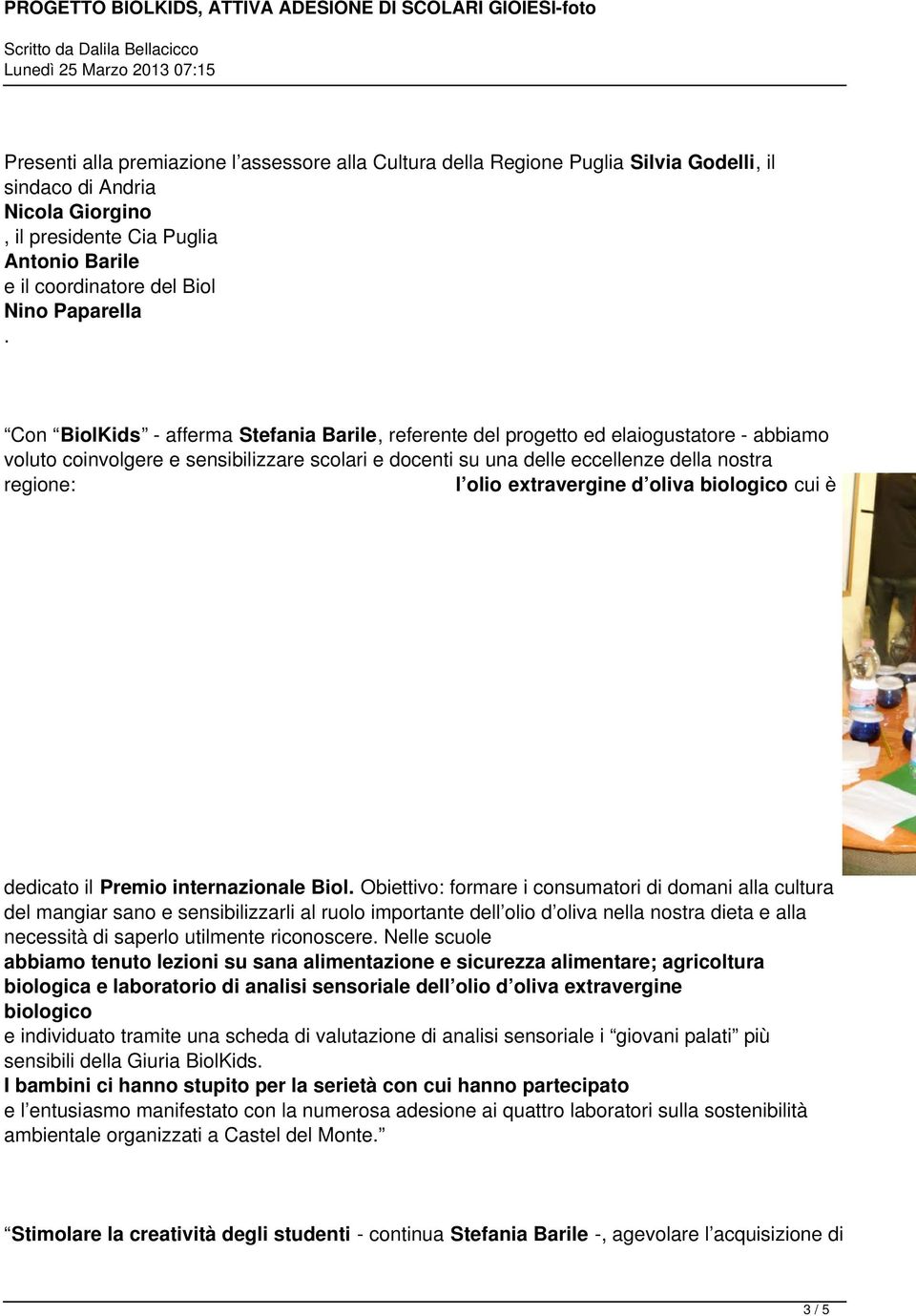 Con BiolKids - fferm Stefni Brile, referente del progetto ed eliogusttore - bbimo voluto coinvolgere e sensibilizzre scolri e docenti su un delle eccellenze dell nostr regione: l olio extrvergine d