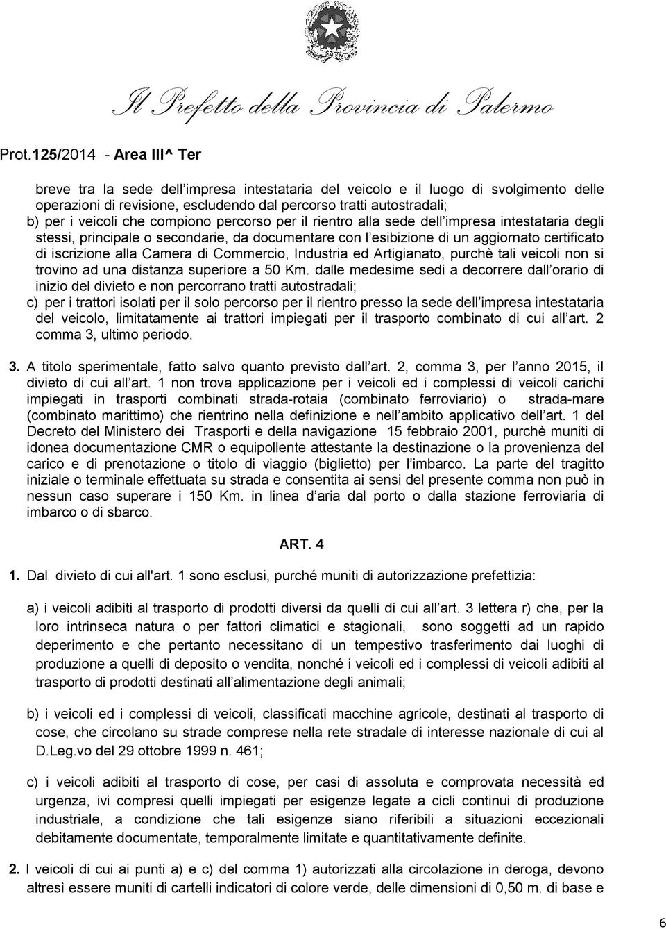 Industria ed Artigianato, purchè tali veicoli non si trovino ad una distanza superiore a 50 Km.