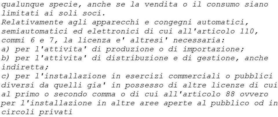 necessaria: a) per l'attivita' di produzione o di importazione; b) per l'attivita' di distribuzione e di gestione, anche indiretta; c) per