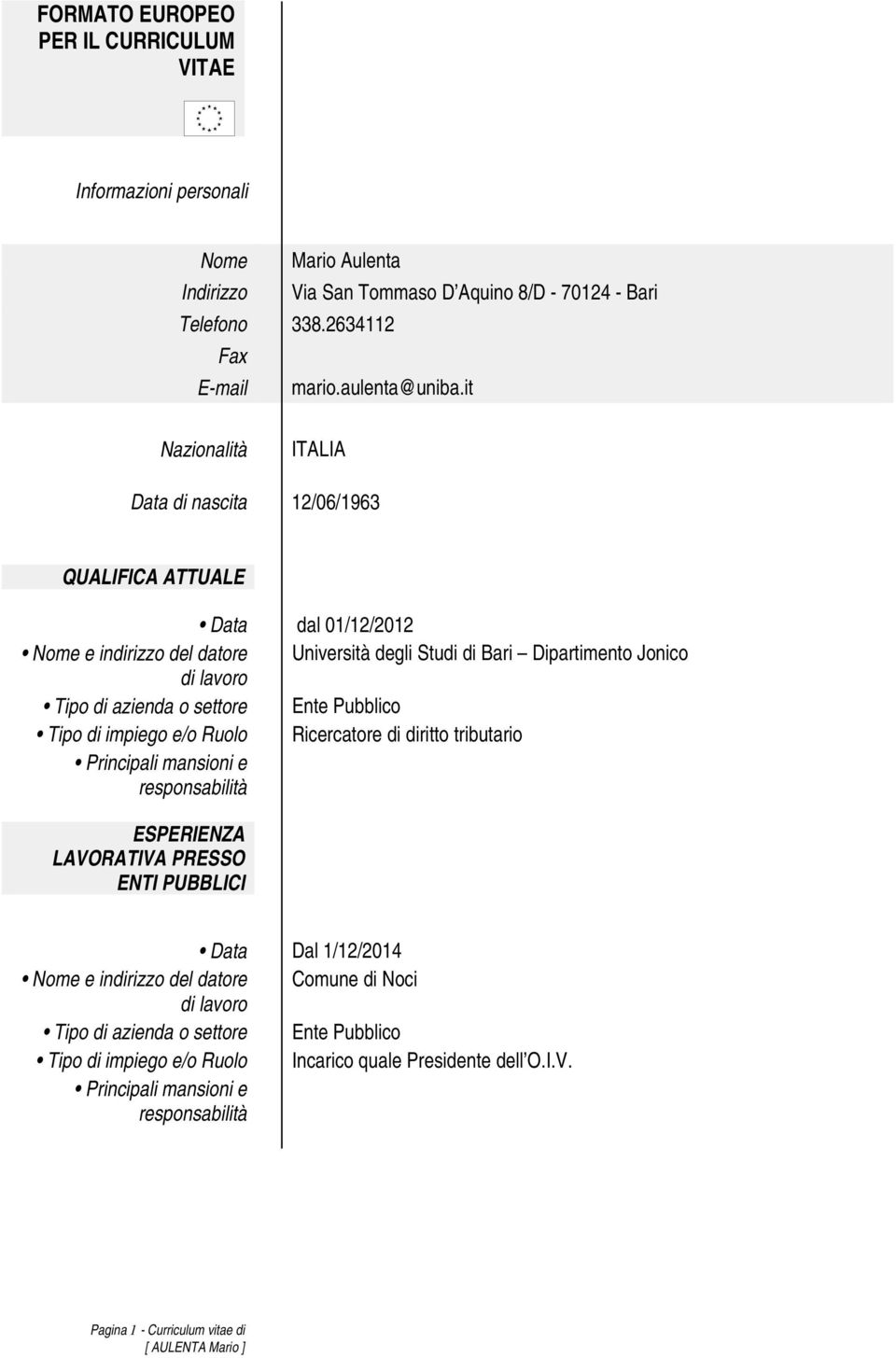 it Nazionalità ITALIA Data di nascita 12/06/1963 QUALIFICA ATTUALE Data dal 01/12/2012 Nome e indirizzo del datore Università degli Studi di Bari