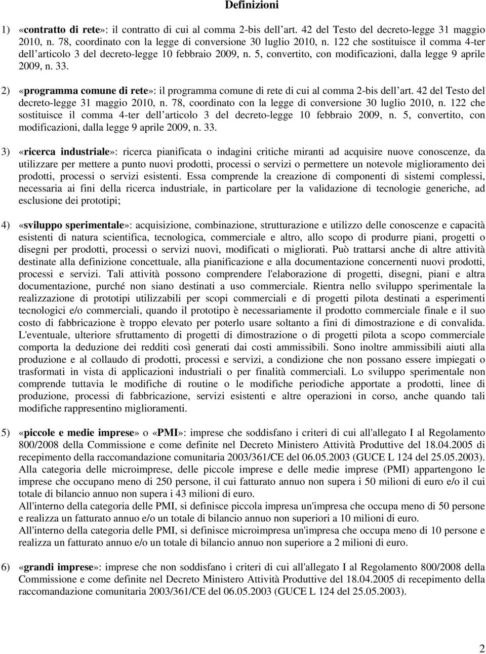 2) «programma comune di rete»: il programma comune di rete di cui al comma 2-bis dell art. 42 del Testo del decreto-legge 31 maggio 2010, n.