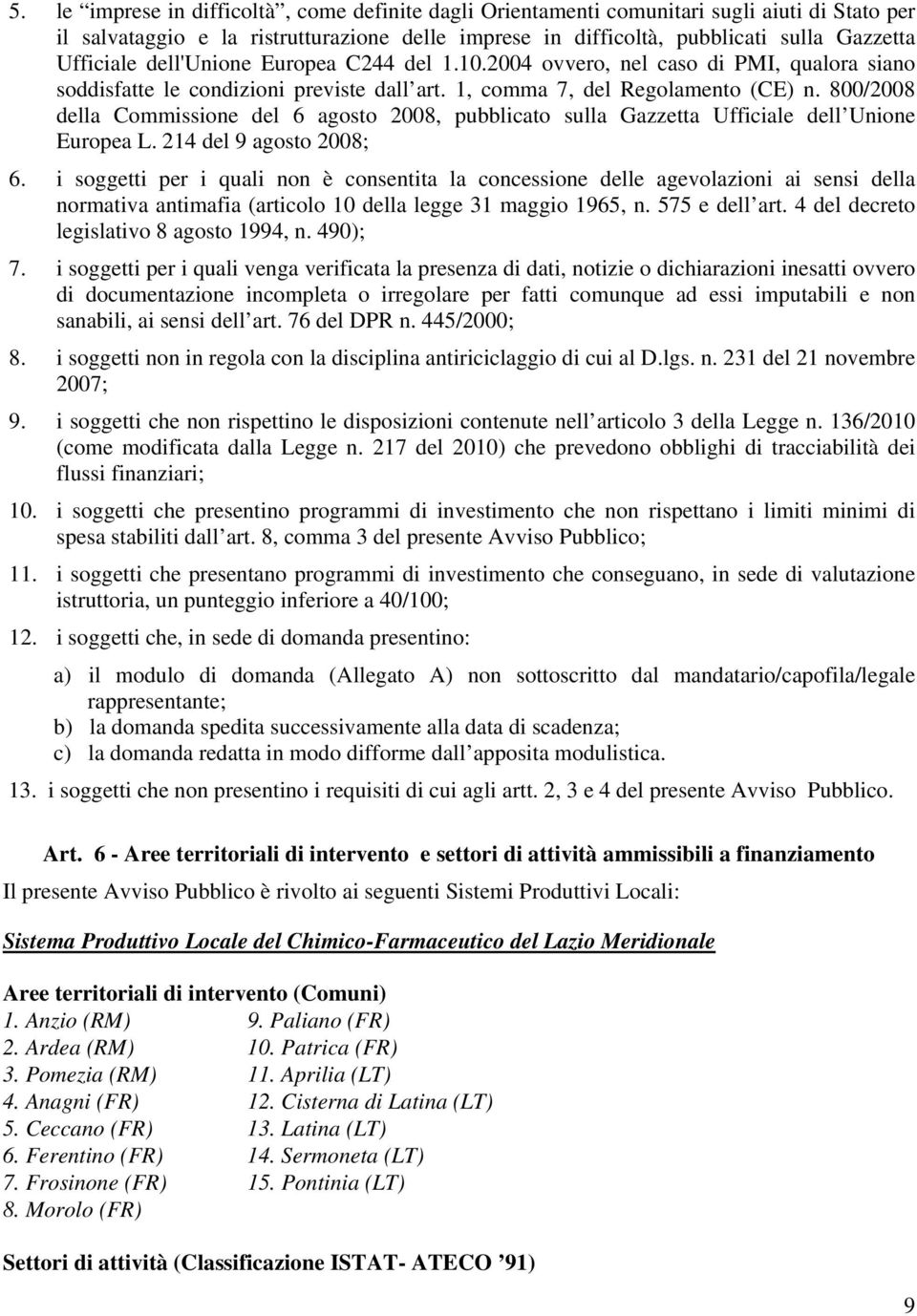 800/2008 della Commissione del 6 agosto 2008, pubblicato sulla Gazzetta Ufficiale dell Unione Europea L. 214 del 9 agosto 2008; 6.