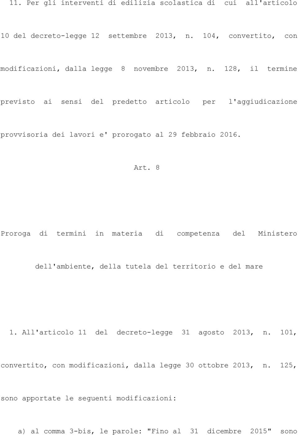 128, il termine previsto ai sensi del predetto articolo per l'aggiudicazione provvisoria dei lavori e' prorogato al 29 febbraio 2016. Art.