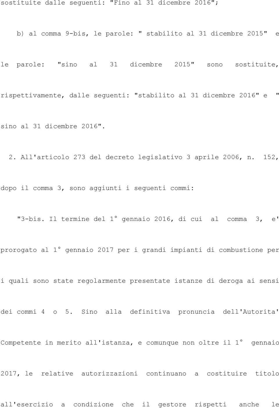 Il termine del 1 gennaio 2016, di cui al comma 3, e' prorogato al 1 gennaio 2017 per i grandi impianti di combustione per i quali sono state regolarmente presentate istanze di deroga ai sensi dei