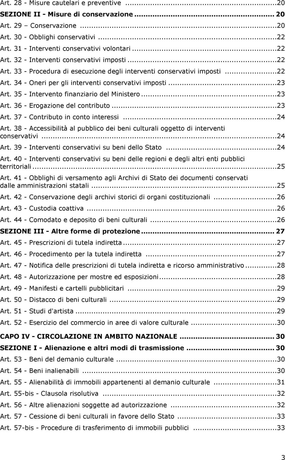 35 - Intervento finanziario del Ministero...23 Art. 36 - Erogazione del contributo...23 Art. 37 - Contributo in conto interessi...24 Art.