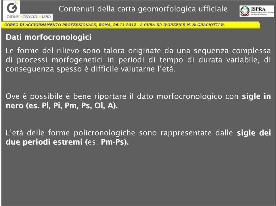 Ove è possibile è bene riportare il dato morfocronologico con sigle in nero (es. Pl,, Pi, Pm, Ps, Ol,, A).