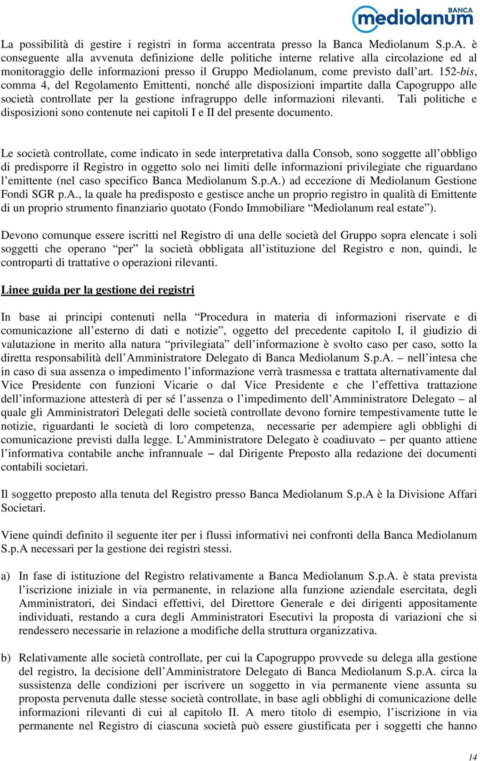 152-bis, comma 4, del Regolamento Emittenti, nonché alle disposizioni impartite dalla Capogruppo alle società controllate per la gestione infragruppo delle informazioni rilevanti.