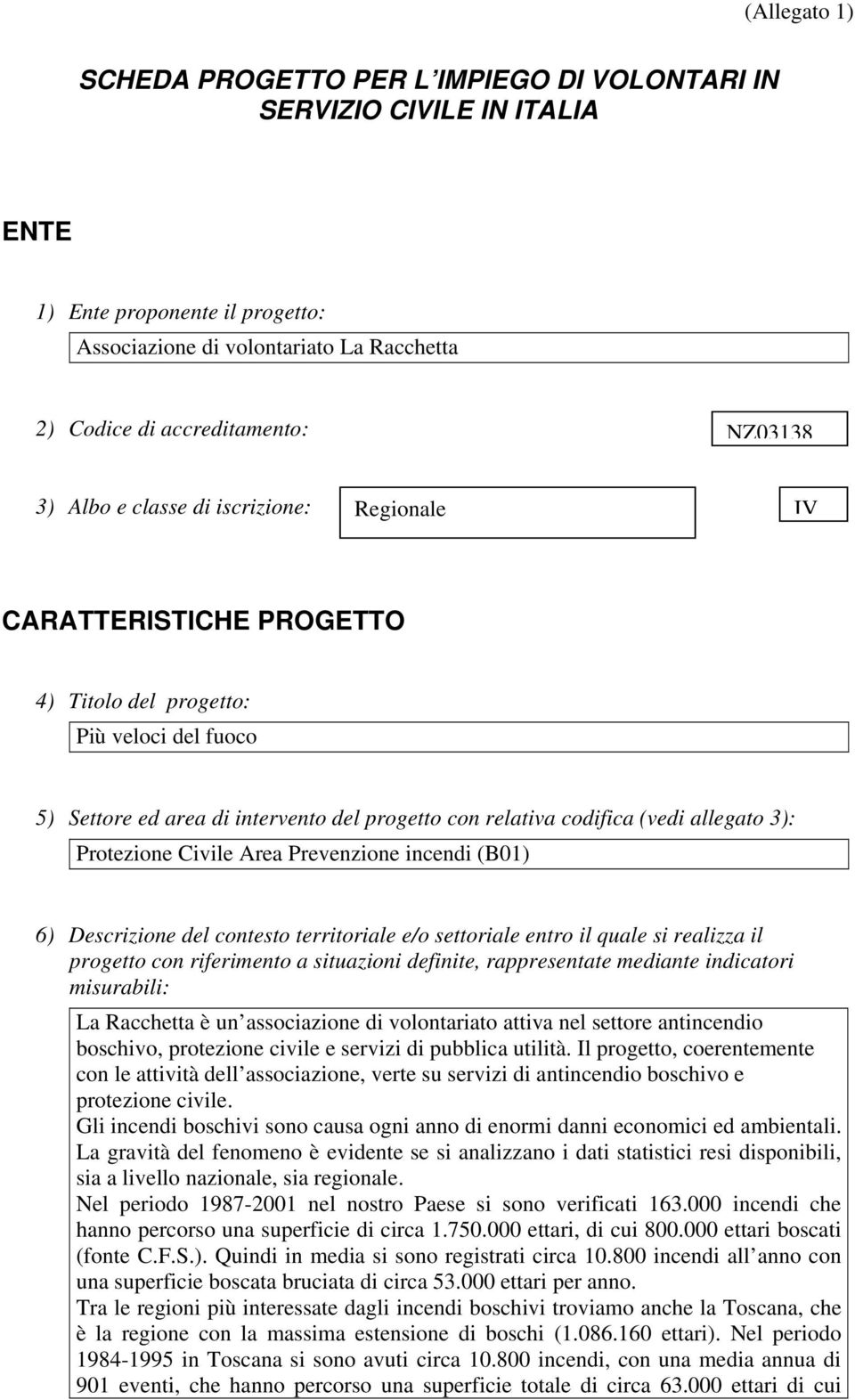 allegato 3): Protezione Civile Area Prevenzione incendi (B01) 6) Descrizione del contesto territoriale e/o settoriale entro il quale si realizza il progetto con riferimento a situazioni definite,