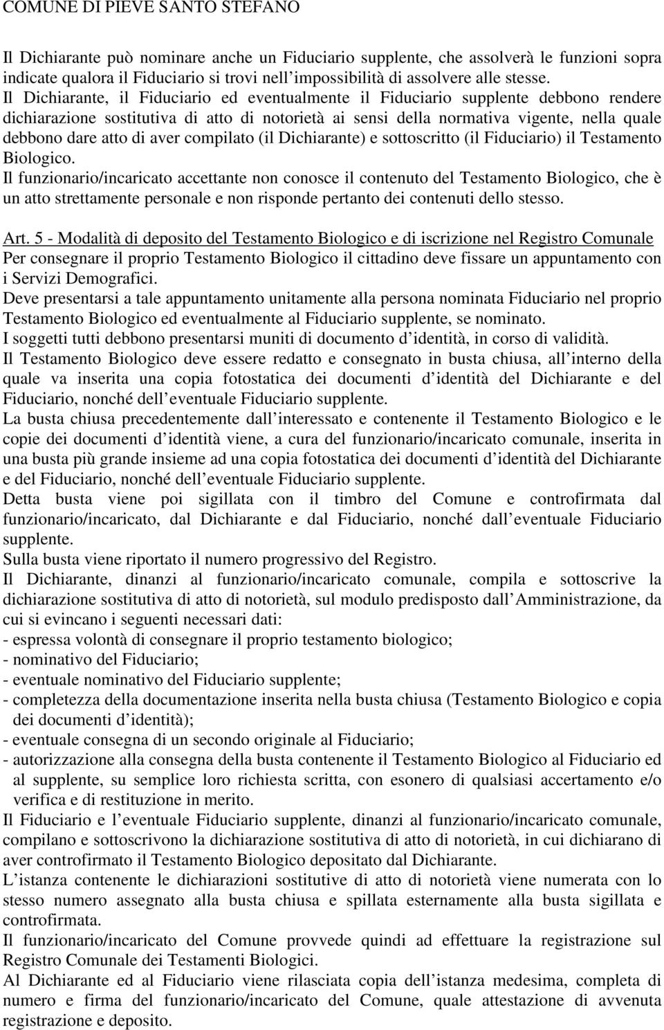 di aver compilato (il Dichiarante) e sottoscritto (il Fiduciario) il Testamento Biologico.