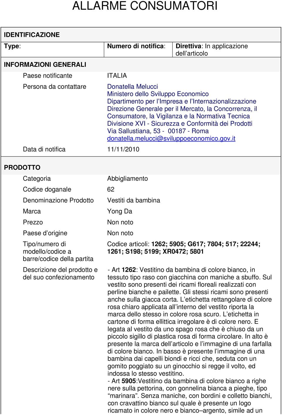 Normativa Tecnica Divisione XVI - Sicurezza e Conformità dei Prodotti Via Sallustiana, 53-00187 - Roma donatella.melucci@sviluppoeconomico.gov.