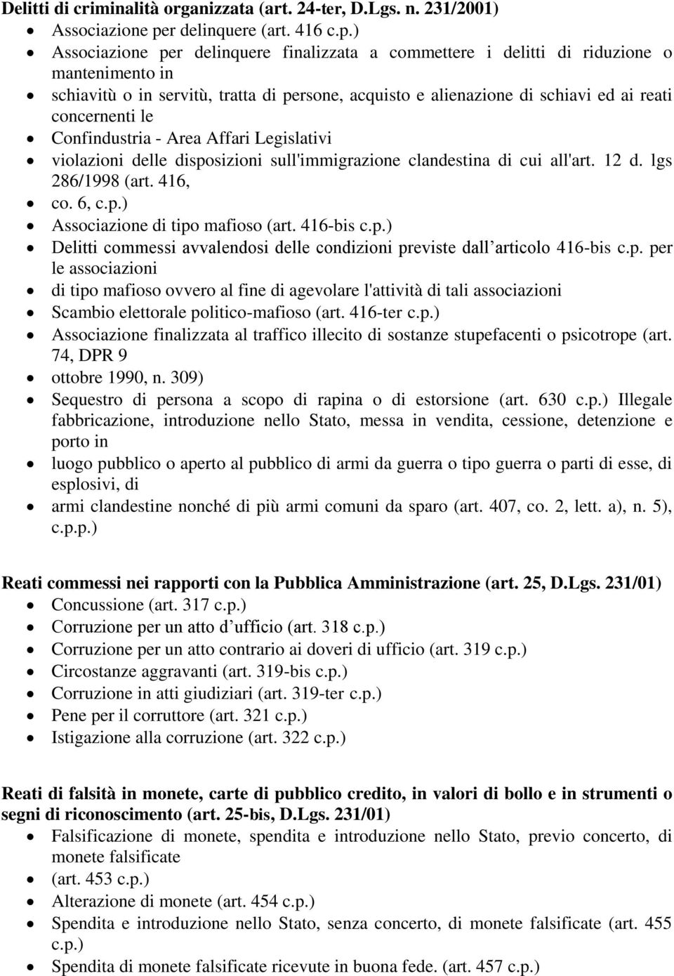 ) Associazione per delinquere finalizzata a commettere i delitti di riduzione o mantenimento in schiavitù o in servitù, tratta di persone, acquisto e alienazione di schiavi ed ai reati concernenti le