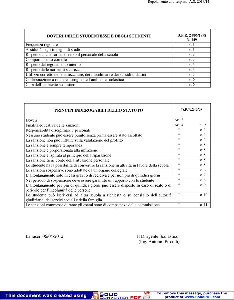 5 Collaborazione a rendere accogliente l ambiente scolastico c. 6 Cura dell ambiente scolastico c. 6 PRINCIPI INDEROGABILI DELLO STATUTO D.P.R.249/98 Doveri Art.