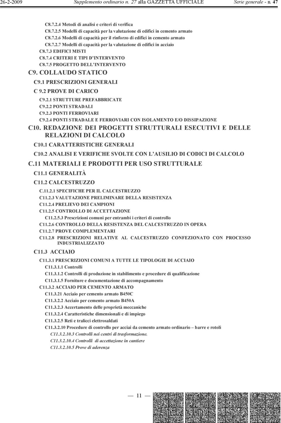 1 PRESCRIZIONI GENERALI C 9.2 PROVE DI CARICO C9.2.1 STRUTTURE PREFABBRICATE C9.2.2 PONTI STRADALI C9.2.3 PONTI FERROVIARI C9.2.4 PONTI STRADALE E FERROVIARI CON ISOLAMENTO E/O DISSIPAZIONE C10.