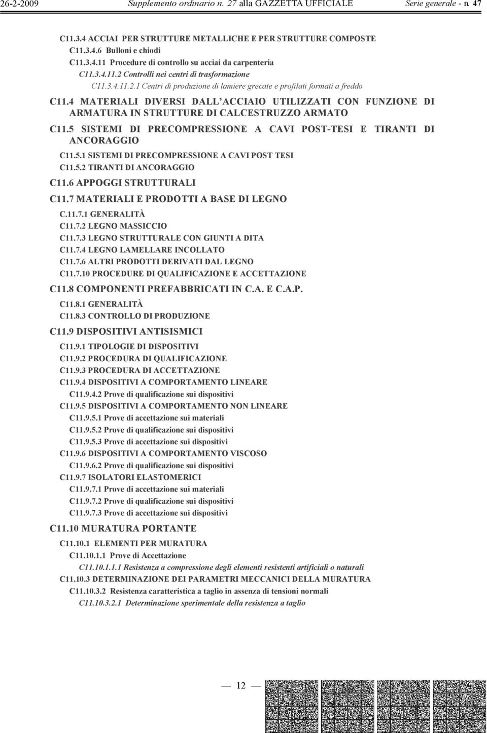 5 SISTEMI DI PRECOMPRESSIONE A CAVI POST-TESI E TIRANTI DI ANCORAGGIO C11.5.1 SISTEMI DI PRECOMPRESSIONE A CAVI POST TESI C11.5.2 TIRANTI DI ANCORAGGIO C11.6 APPOGGI STRUTTURALI C11.