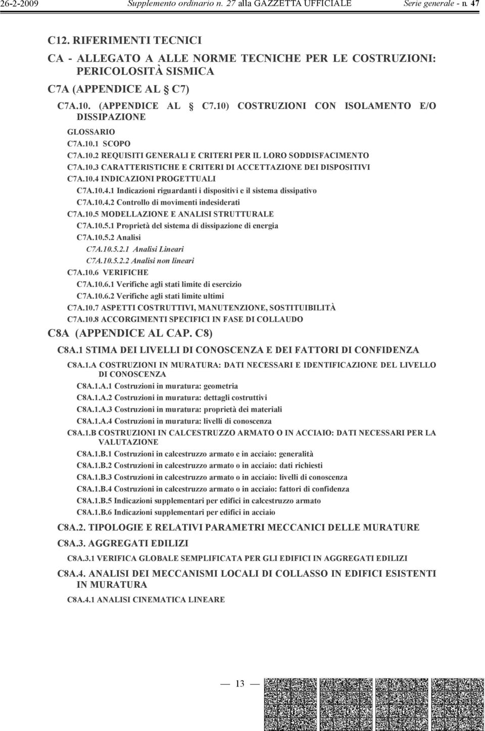 INDICAZIONI PROGETTUALI C7A.10.4.1 Indicazioni riguardanti i dispositivi e il sistema dissipativo C7A.10.4.2 Controllo di movimenti indesiderati C7A.10.5 