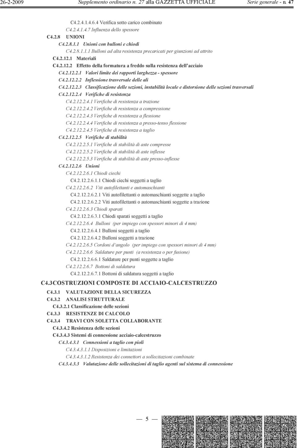 2.12.2.3 Classificazione delle sezioni, instabilità locale e distorsione delle sezioni trasversali C4.2.12.2.4 Verifiche di resistenza C4.2.12.2.4.1 Verifiche di resistenza a trazione C4.2.12.2.4.2 Verifiche di resistenza a compressione C4.