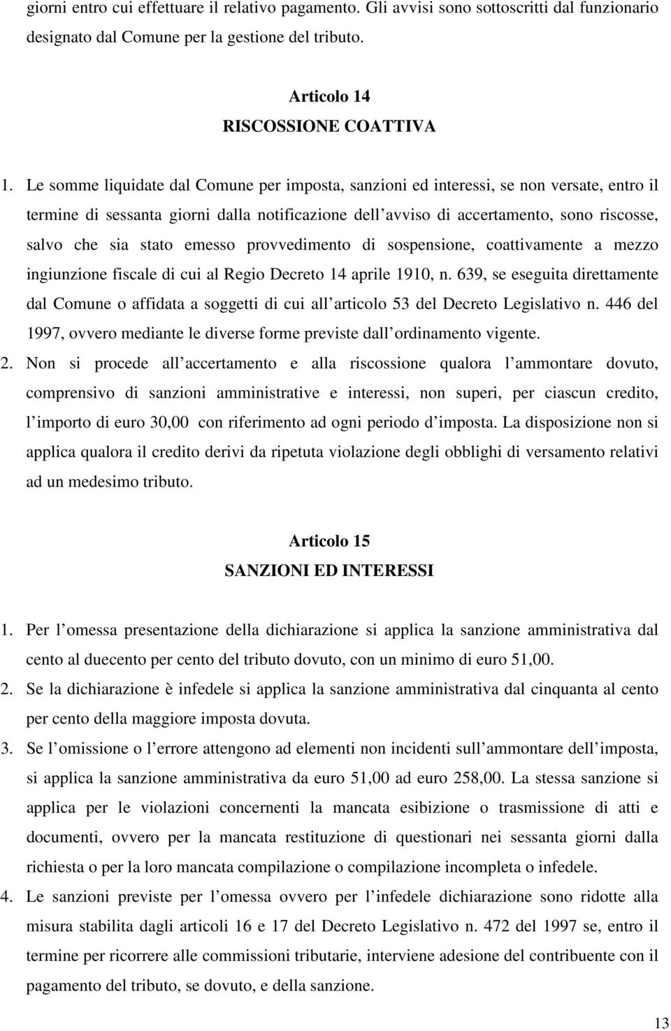 stato emesso provvedimento di sospensione, coattivamente a mezzo ingiunzione fiscale di cui al Regio Decreto 14 aprile 1910, n.