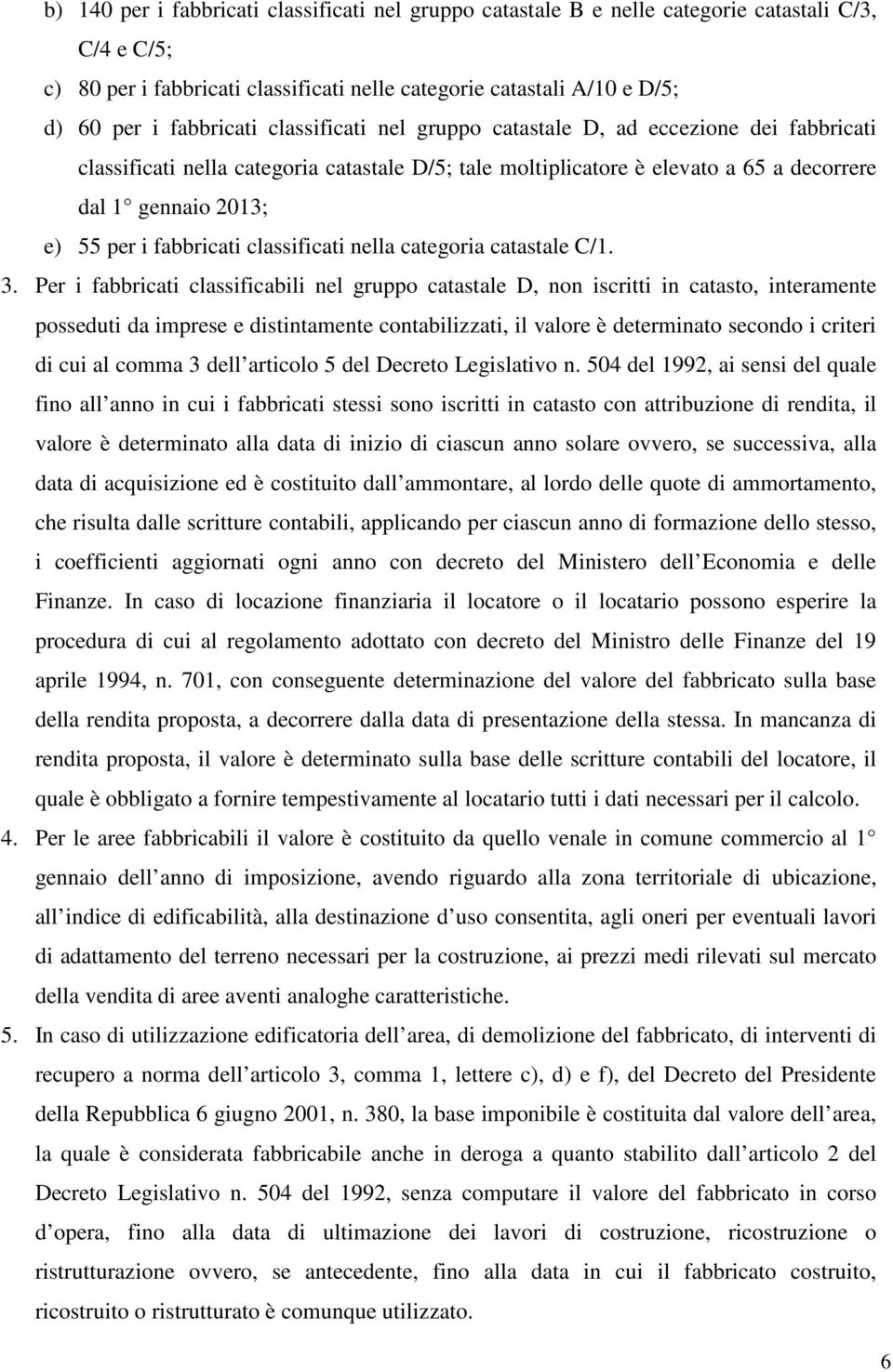 fabbricati classificati nella categoria catastale C/1. 3.