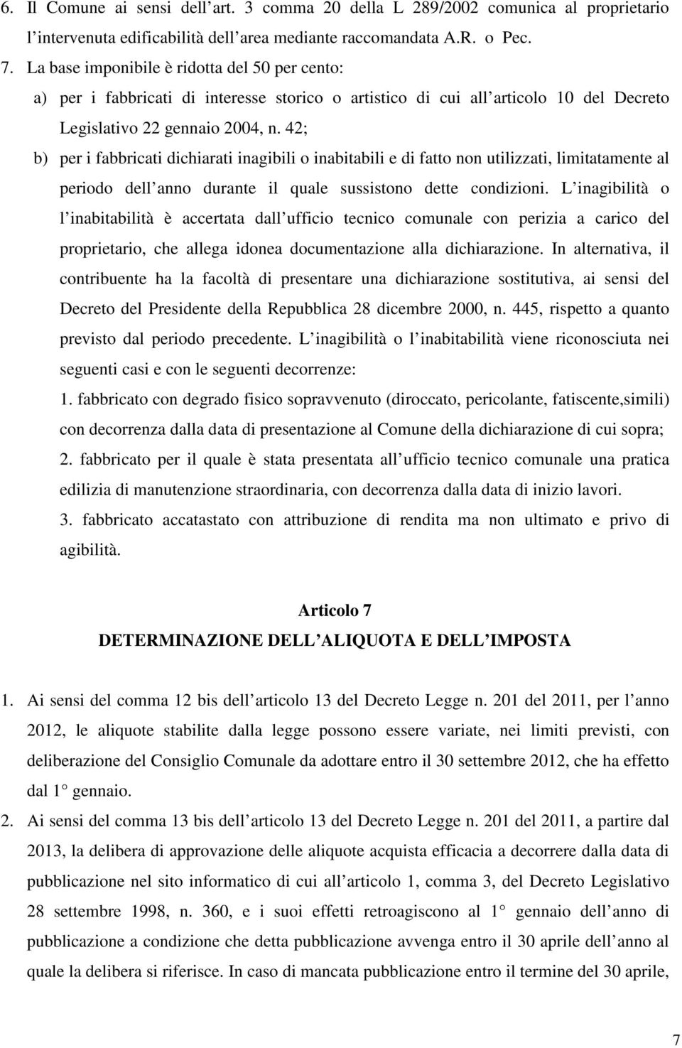 42; b) per i fabbricati dichiarati inagibili o inabitabili e di fatto non utilizzati, limitatamente al periodo dell anno durante il quale sussistono dette condizioni.