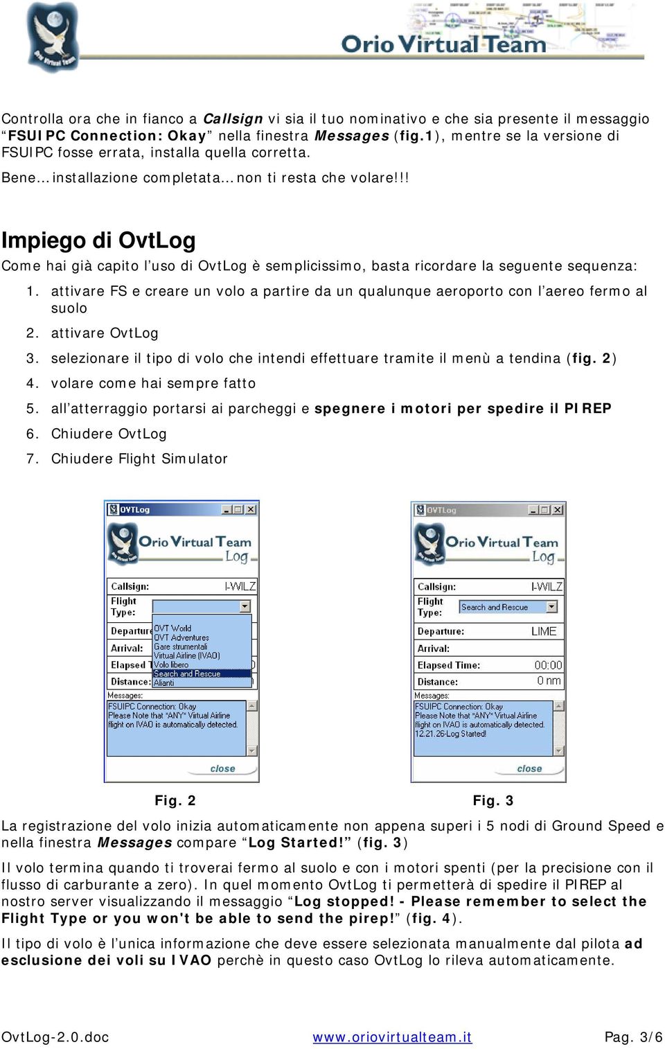 !! Impiego di OvtLog Come hai già capito l uso di OvtLog è semplicissimo, basta ricordare la seguente sequenza: 1.