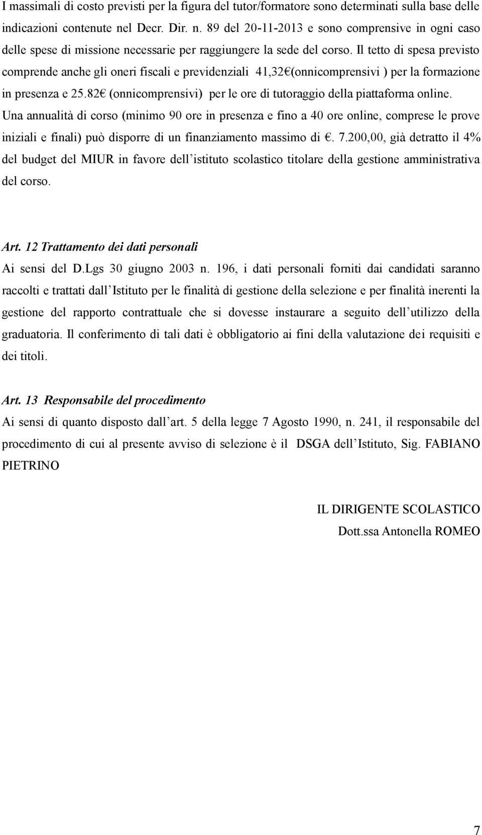 Il tetto di spesa previsto comprende anche gli oneri fiscali e previdenziali 41,32 (onnicomprensivi ) per la formazione in presenza e 25.