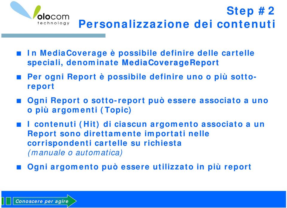 associato a uno o più argomenti (Topic) I contenuti (Hit) di ciascun argomento associato a un Report sono direttamente