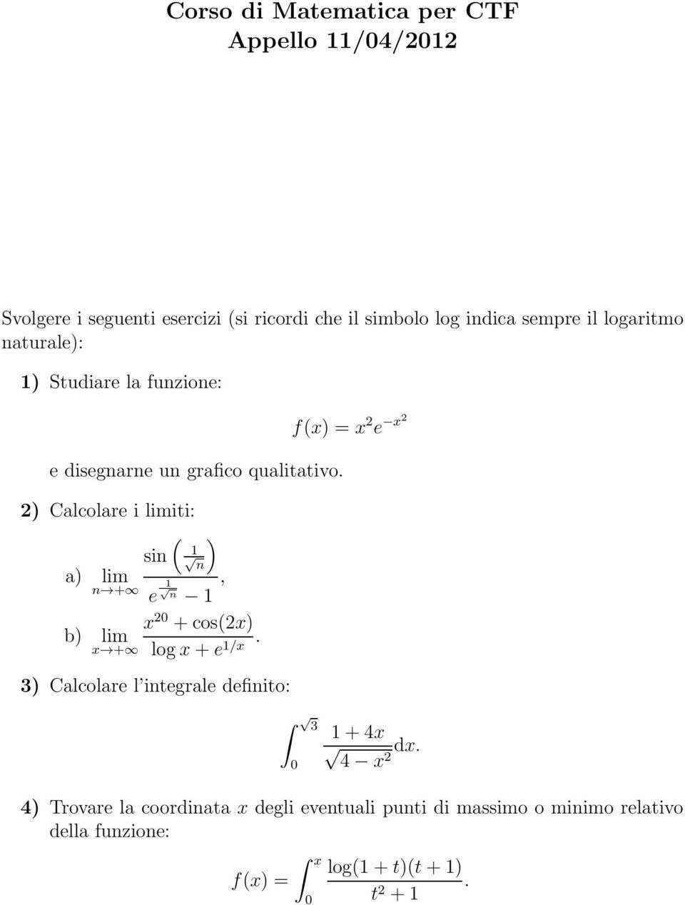 logx+e 1/x. 3) Calcolare l integrale definito: f(x) = x 2 e x2 3 0 1+4x 4 x 2 dx.
