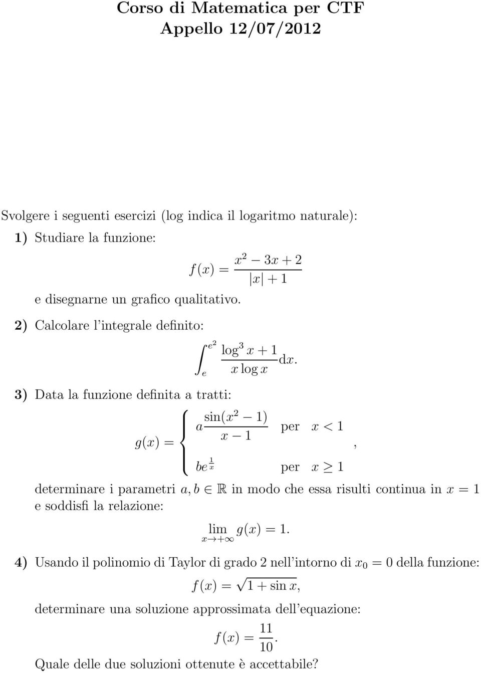 3) Data la funzione definita a tratti: a sin(x2 1) per x < 1 g(x) = x 1 be 1 x per x 1 determinare i parametri a,b R in modo che essa risulti