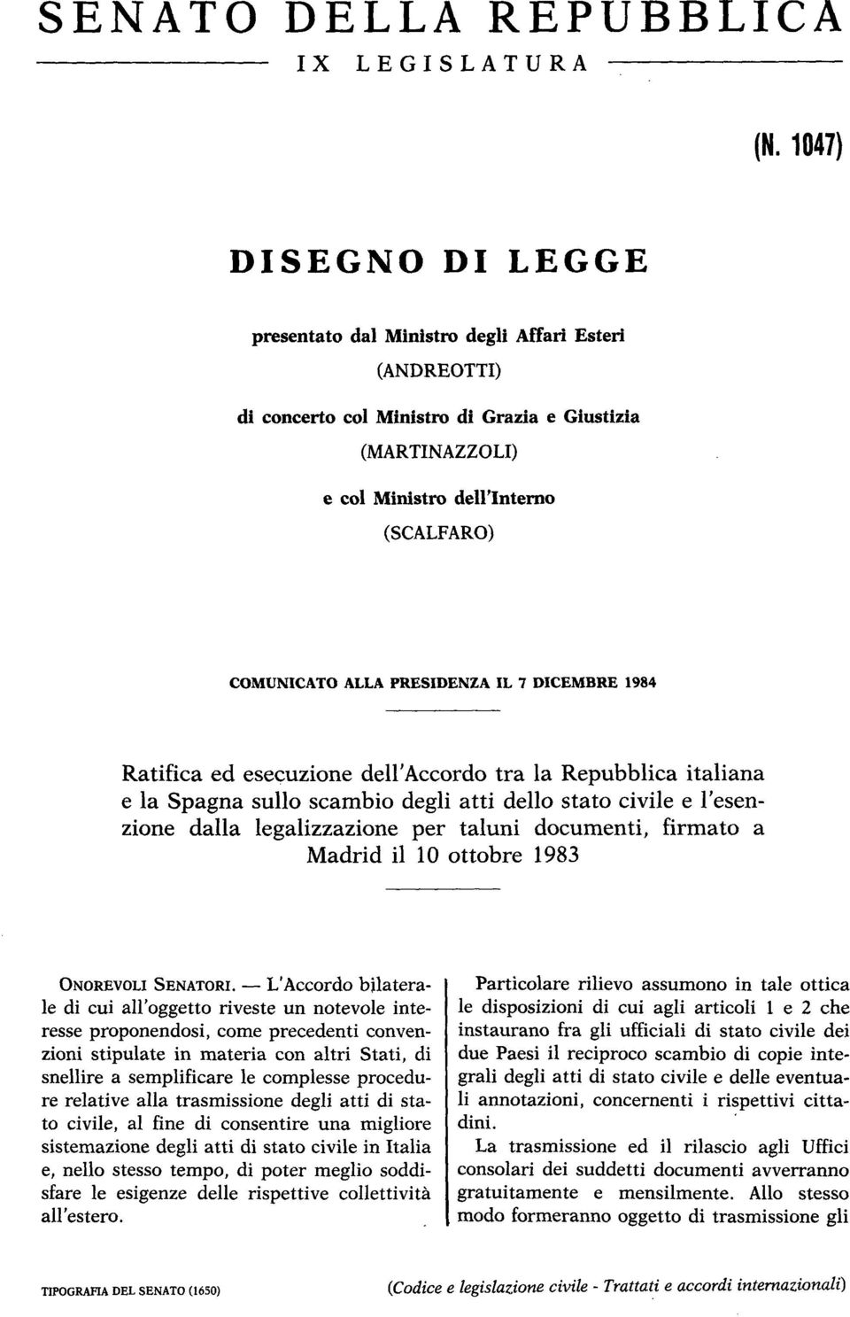PRESIDENZA IL 7 DICEMBRE 1984 Ratifica ed esecuzione dell'accordo tra la Repubblica italiana e la Spagna sullo scambio degli atti dello stato civile e l'esenzione dalla legalizzazione per taluni
