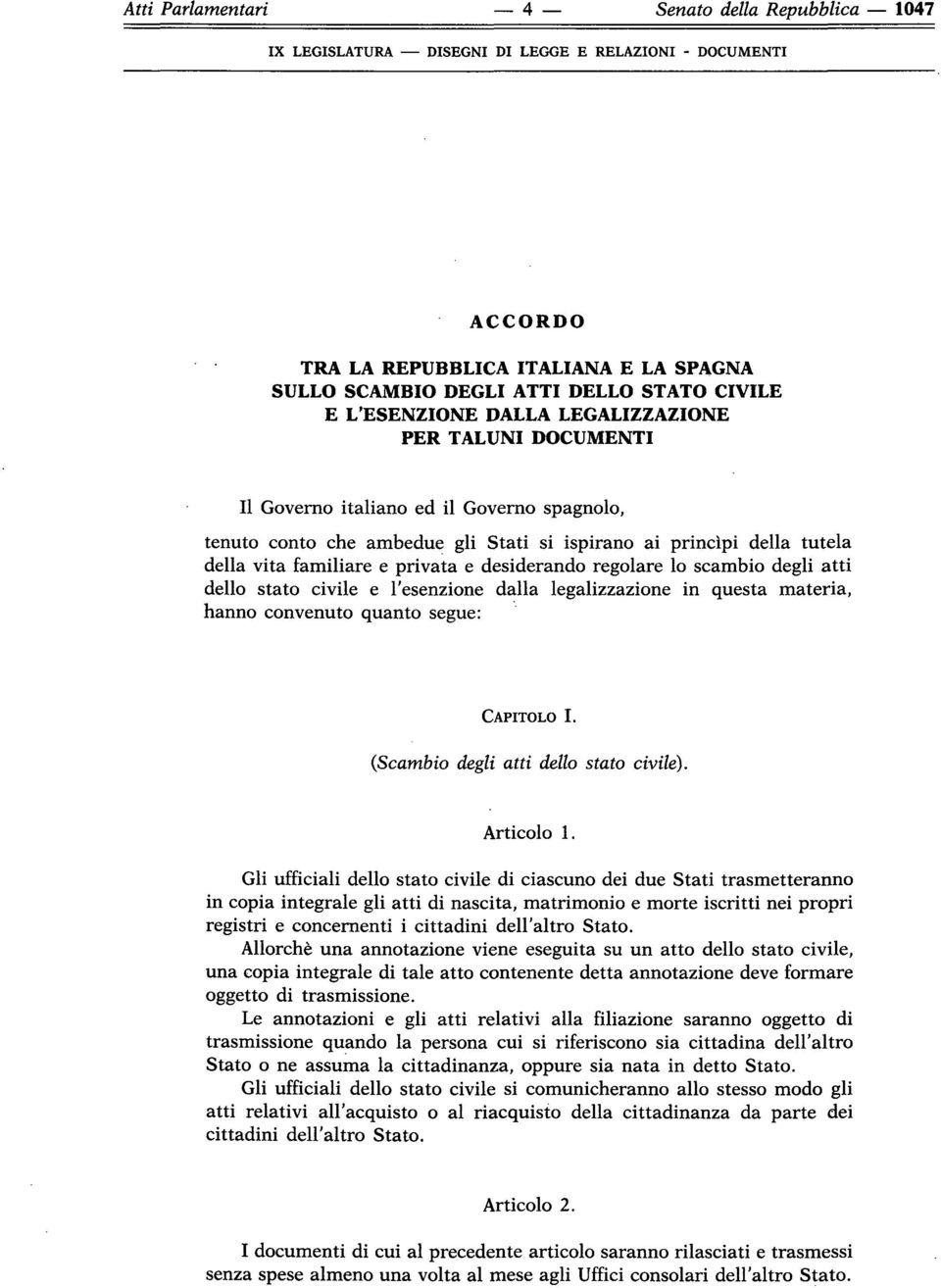 stato civile e l'esenzione dalla legalizzazione in questa materia, hanno convenuto quanto segue: CAPITOLO I. (Scambio degli atti dello stato civile). Articolo 1.