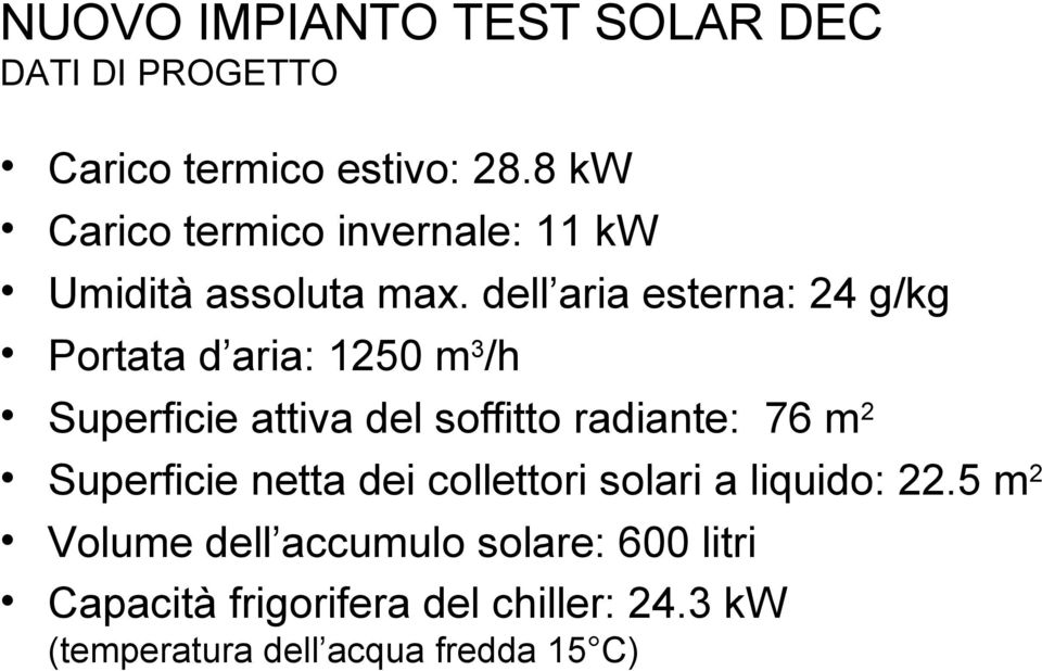 dell aria esterna: 24 g/kg Portata d aria: 1250 m3/h Superficie attiva del soffitto radiante: 76 m2