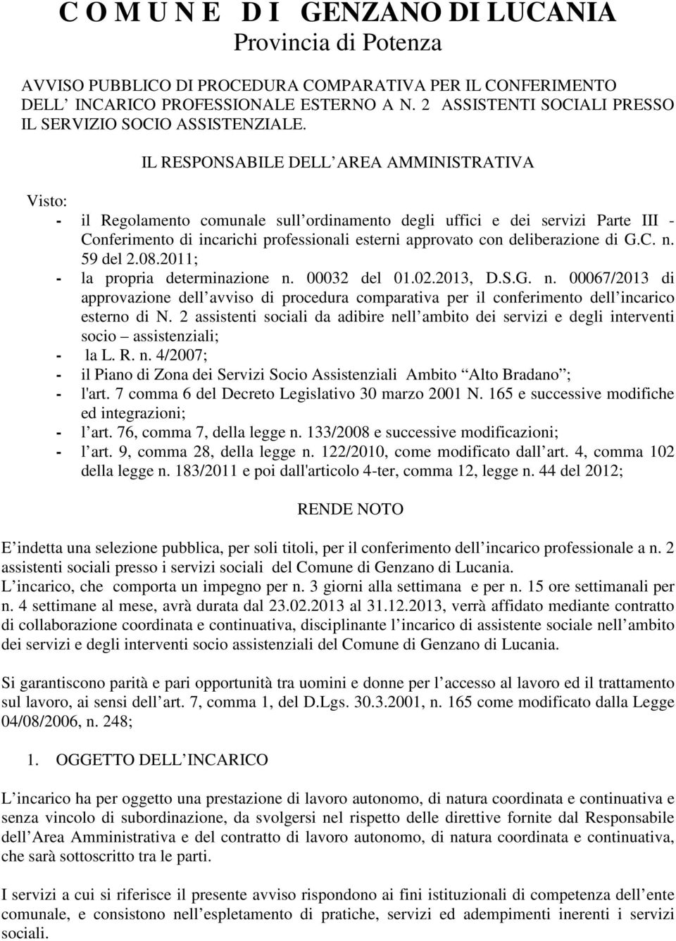 IL RESPONSABILE DELL AREA AMMINISTRATIVA Visto: - il Regolamento comunale sull ordinamento degli uffici e dei servizi Parte III - Conferimento di incarichi professionali esterni approvato con