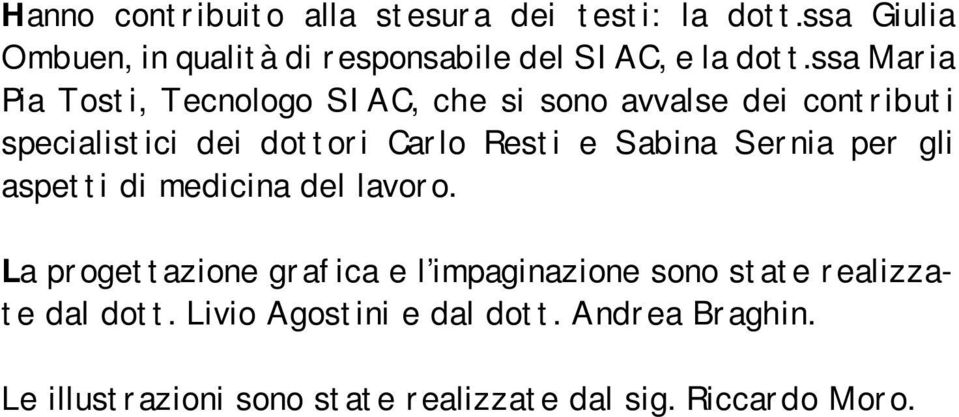 Sabina Sernia per gli aspetti di medicina del lavoro.