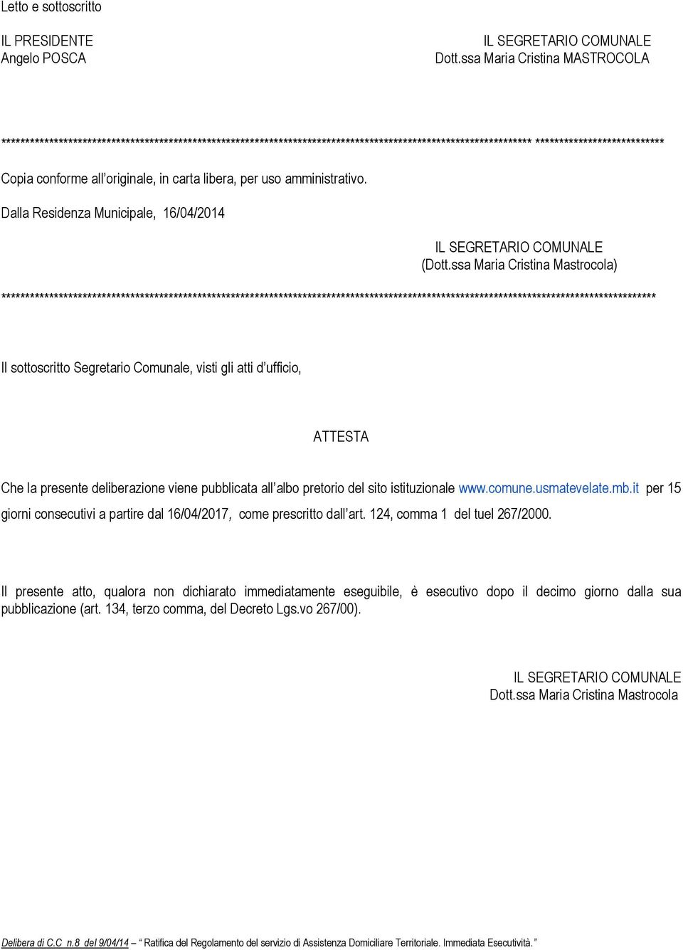 in carta libera, per uso amministrativo. Dalla Residenza Municipale, 16/04/2014 (Dott.