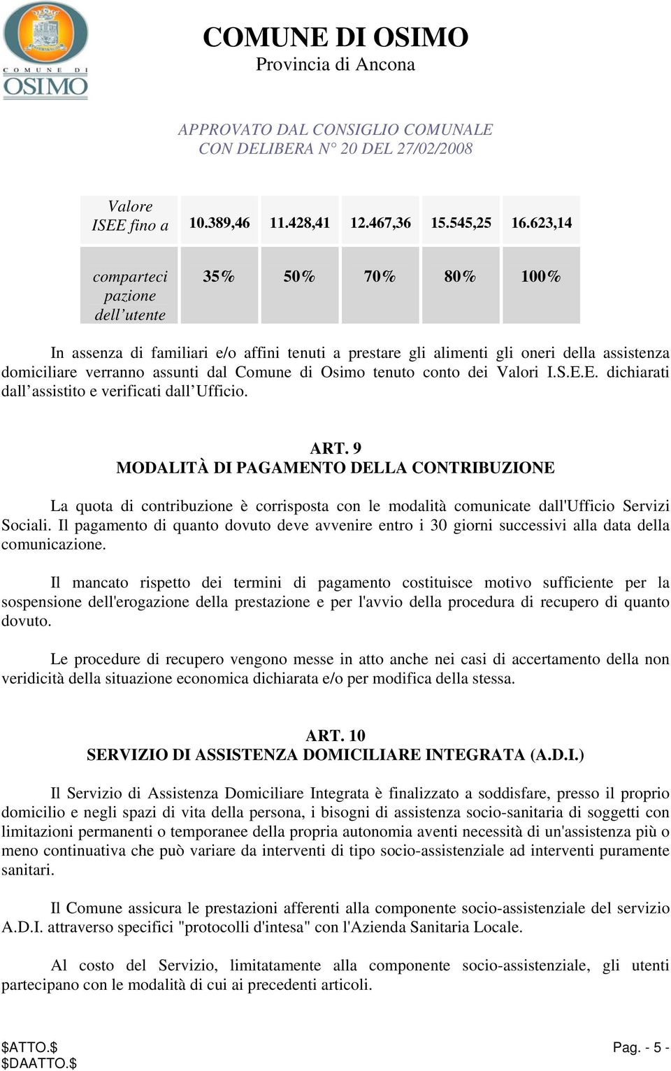 Osimo tenuto conto dei Valori I.S.E.E. dichiarati dall assistito e verificati dall Ufficio. ART.