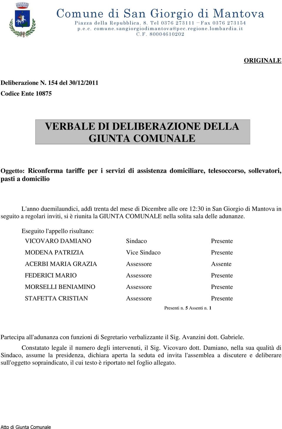 L'anno duemilaundici, addì trenta del mese di Dicembre alle ore 12:30 in San Giorgio di Mantova in seguito a regolari inviti, si è riunita la GIUNTA COMUNALE nella solita sala delle adunanze.