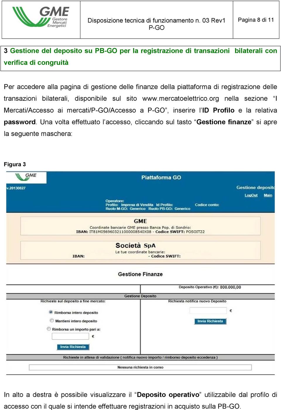 org nella sezione I Mercati/Accesso ai mercati//accesso a, inserire l ID Profilo e la relativa password.