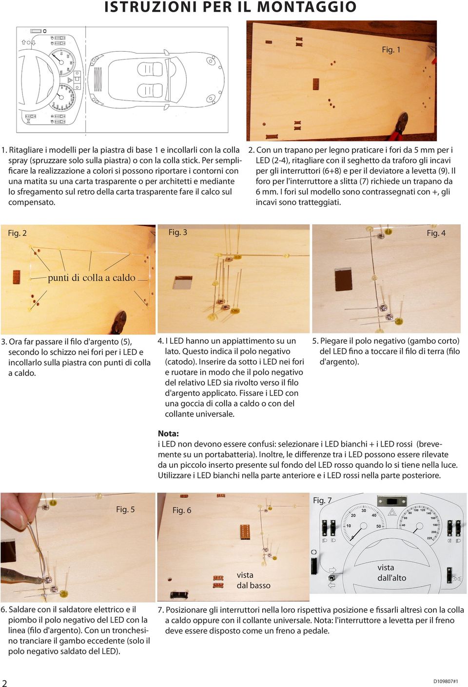 Per sempliled (-), ritagliare con il seghetto da traforo gli incavi ficare la realizzazione a colori si possono riportare i contorni con per gli interruttori (6+8) e per il deviatore a levetta (9).