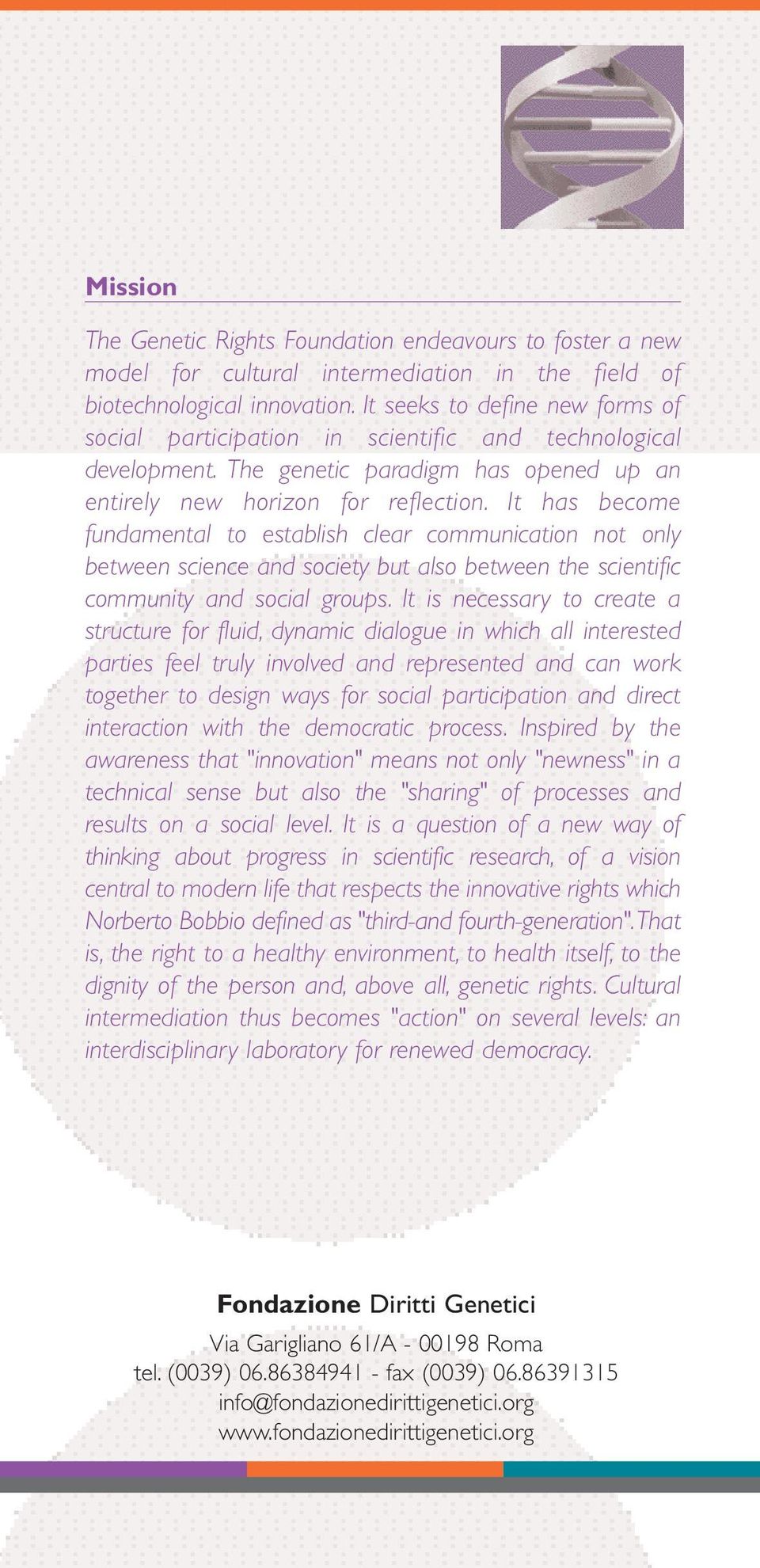 It has become fundamental to establish clear communication not only between science and society but also between the scientific community and social groups.