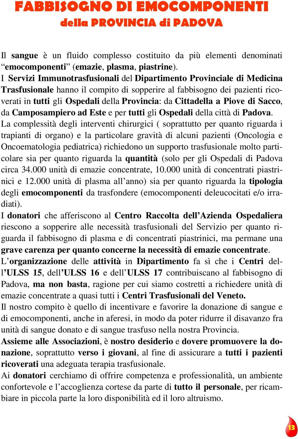 Cittadella a Piove di Sacco, da Camposampiero ad Este e per tutti gli Ospedali della città di Padova.