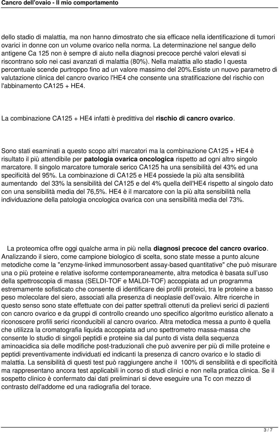 Nella malattia allo stadio I questa percentuale scende purtroppo fino ad un valore massimo del 20%.