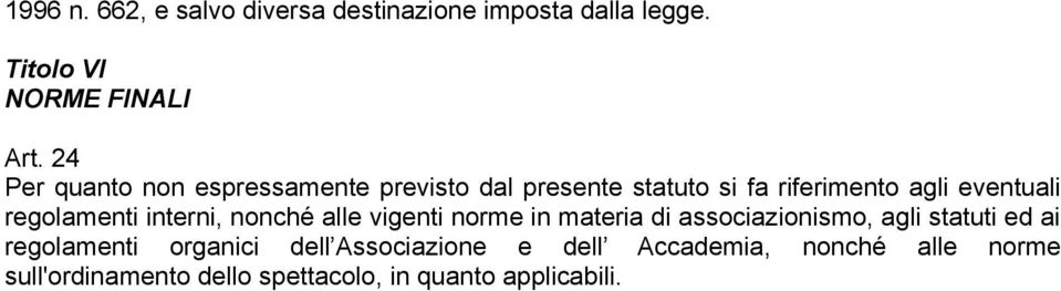 regolamenti interni, nonché alle vigenti norme in materia di associazionismo, agli statuti ed ai