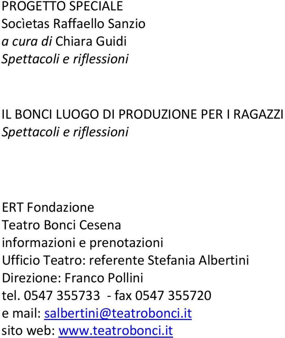 prenotazioni Ufficio Teatro: referente Stefania Albertini Direzione: Franco Pollini tel.